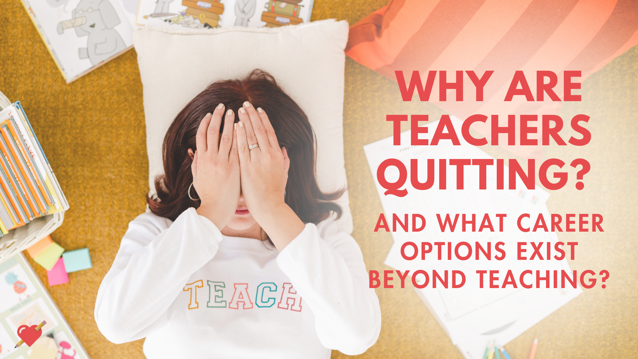 Why Are Teachers Quitting — And What Career Options Exist Beyond Teaching