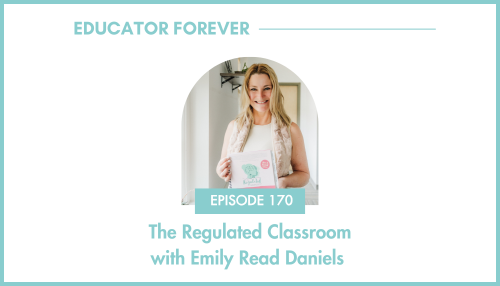 Episode 170: The Regulated Classroom with Emily Read Daniels