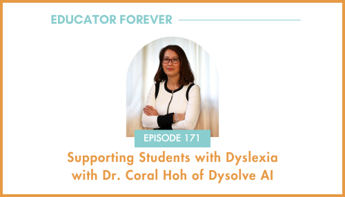 Episode 171: Supporting Students with Dyslexia with Dr. Coral Hoh of Dysolve AI
