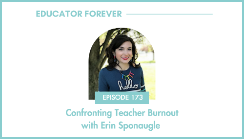 Episode 173: Confronting Teacher Burnout with Erin Sponaugle