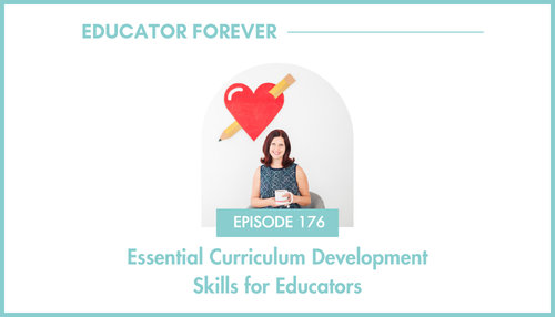 Episode 176: Essential Curriculum Development Skills for Educators