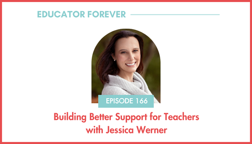 Episode 166: Building Better Support for Teachers with Jessica Werner