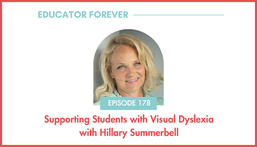 Episode 178: Supporting Students with Visual Dyslexia with Hillary Summerbell
