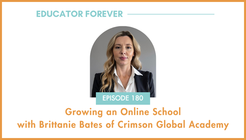 Episode 180: Growing an Online School with Brittanie Bates of Crimson Global Academy