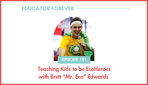 Episode 181: Teaching Kids to be EcoHeroes with Brett “Mr. Eco” Edwards