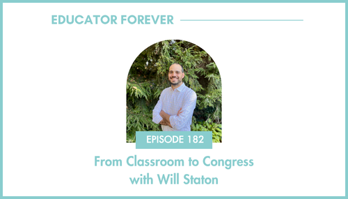 Episode 182: From Classroom to Congress with Will Staton