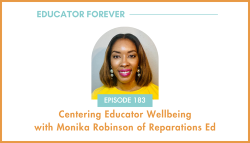 Episode 183: Centering Educator Wellbeing with Monika Robinson of Reparations Ed