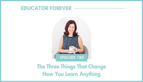 Episode 185: The Three Things That Change How You Learn Anything