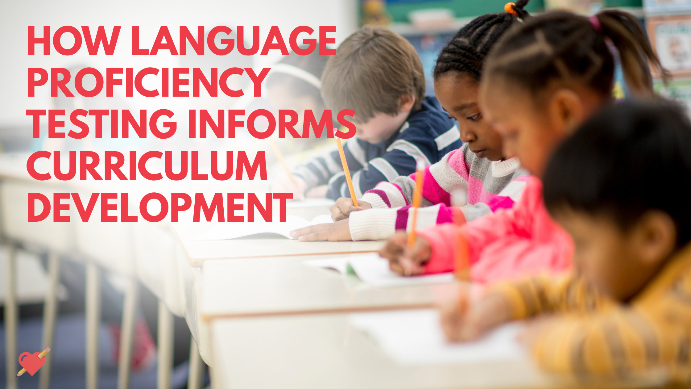 How Language Proficiency Testing Informs Curriculum Development