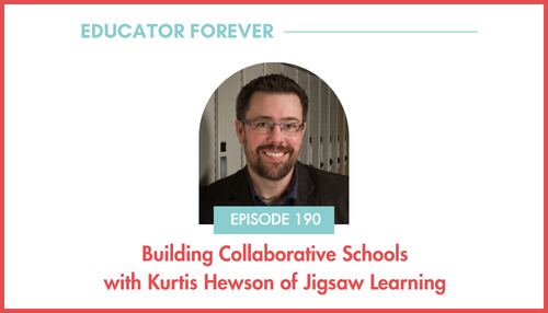 Episode 190: Building Collaborative Schools with Kurtis Hewson of Jigsaw Learning