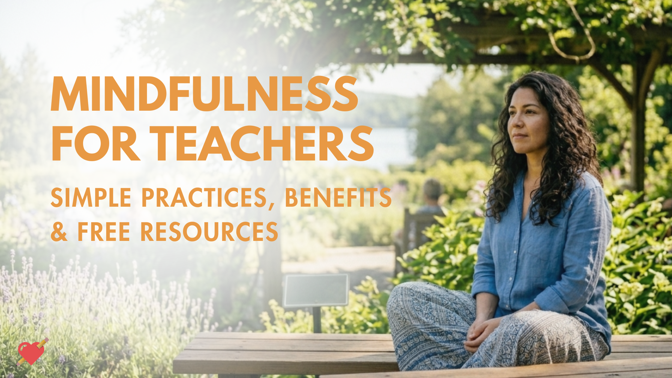 Mindfulness for Teachers: Simple Practices, Benefits &amp; Free Resources