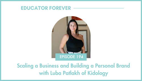 Episode 194: Scaling a Business and Building a Personal Brand with Luba Patlakh of Kidology