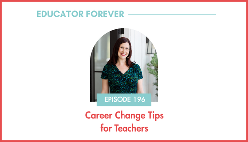 Episode 196: Career Change Tips for Teachers
