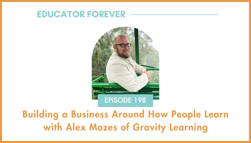 Episode 198: Building a Business Around How People Learn with Alex Mozes of Gravity Learning