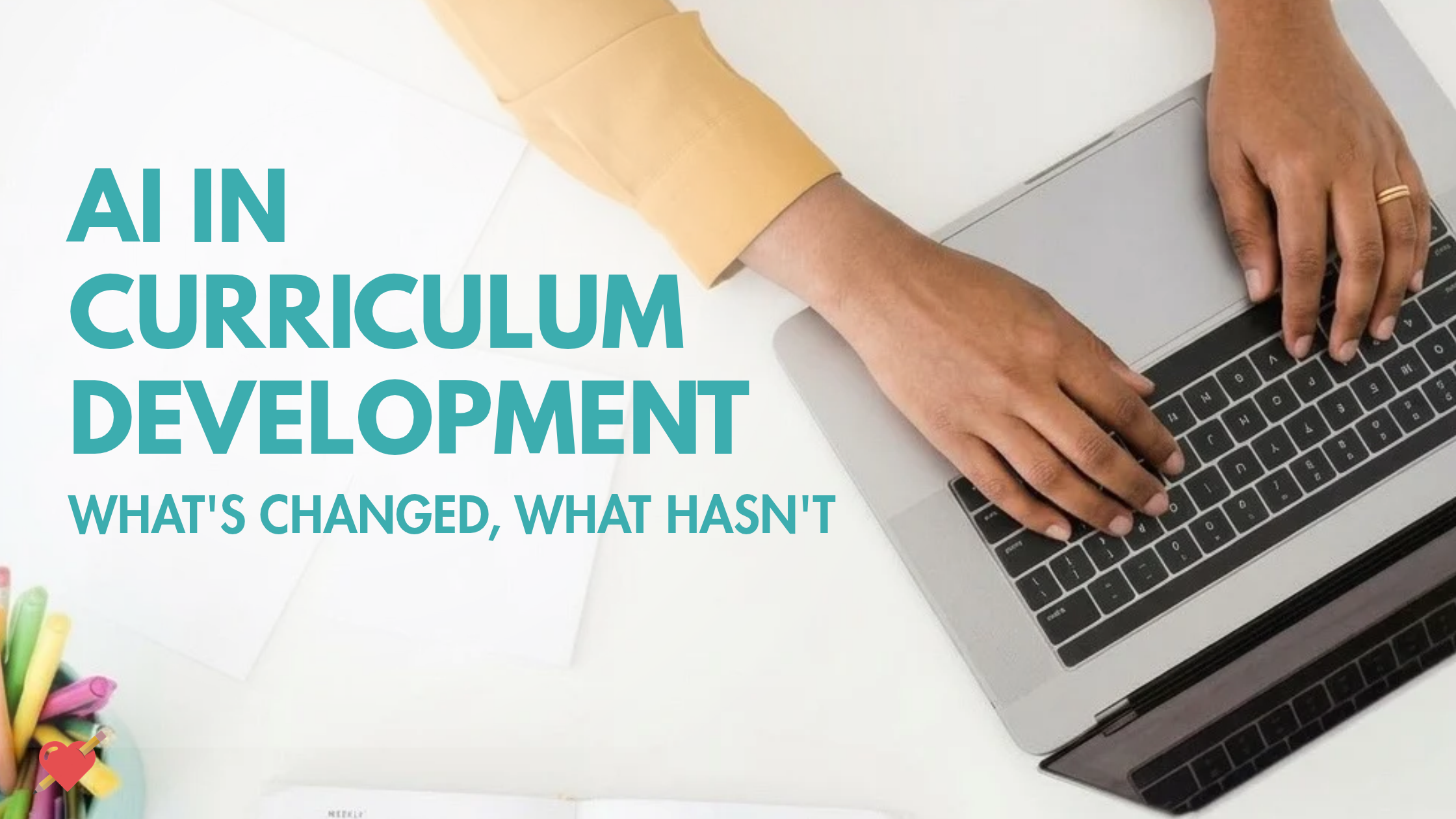 AI in Curriculum Development: What's Changed, What Hasn't&nbsp;