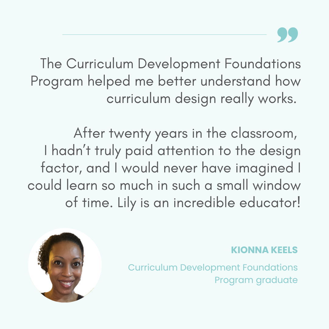 Testimonial quote from Kionna Keels, a Curriculum Development Foundations Program graduate, praising the program's impact on her understanding of curriculum design, with a profile picture of a smiling woman with short curly hair.