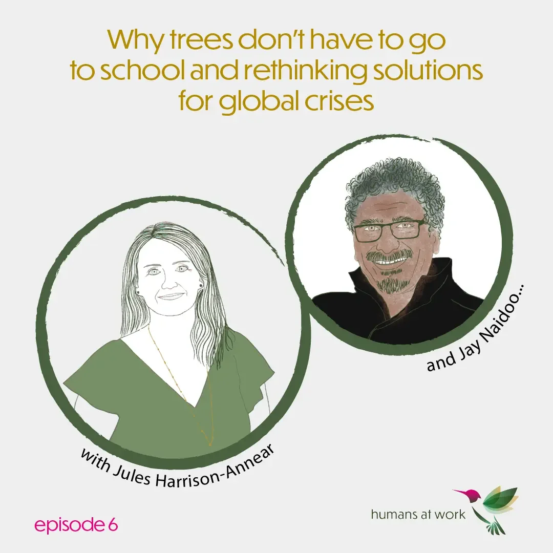 Why trees don’t have to go to school andrethinking solutions for global crises — with Jay Naidoo