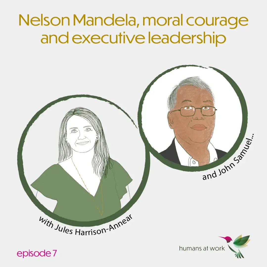 Nelson Mandela, Moral Courage and Executive Leadership — with John Samuel