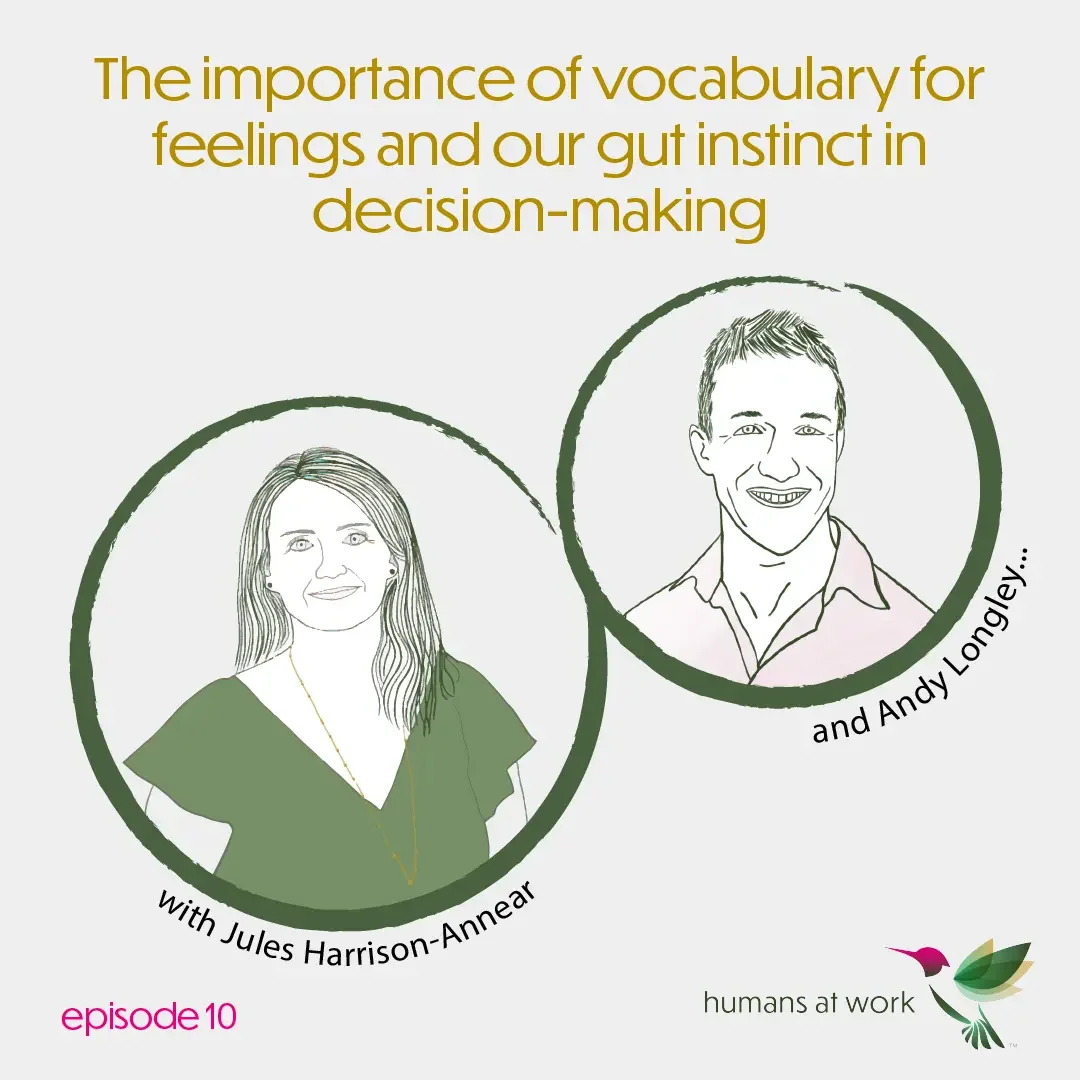 The importance of vocabulary for feelings and our gut instinct in decision-making— with Andy Longley