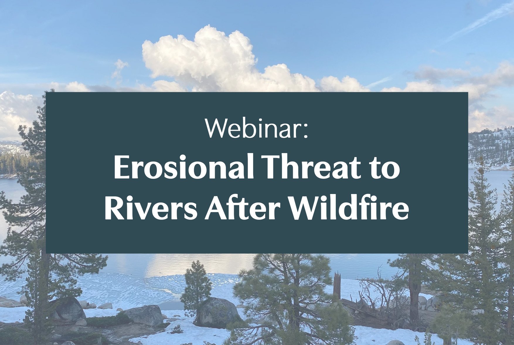 Webinar: Erosional Threat to Rivers After Wildfire
