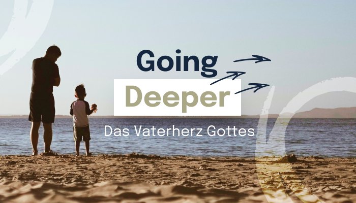 Das Vaterherz Gottes - Going Deeper