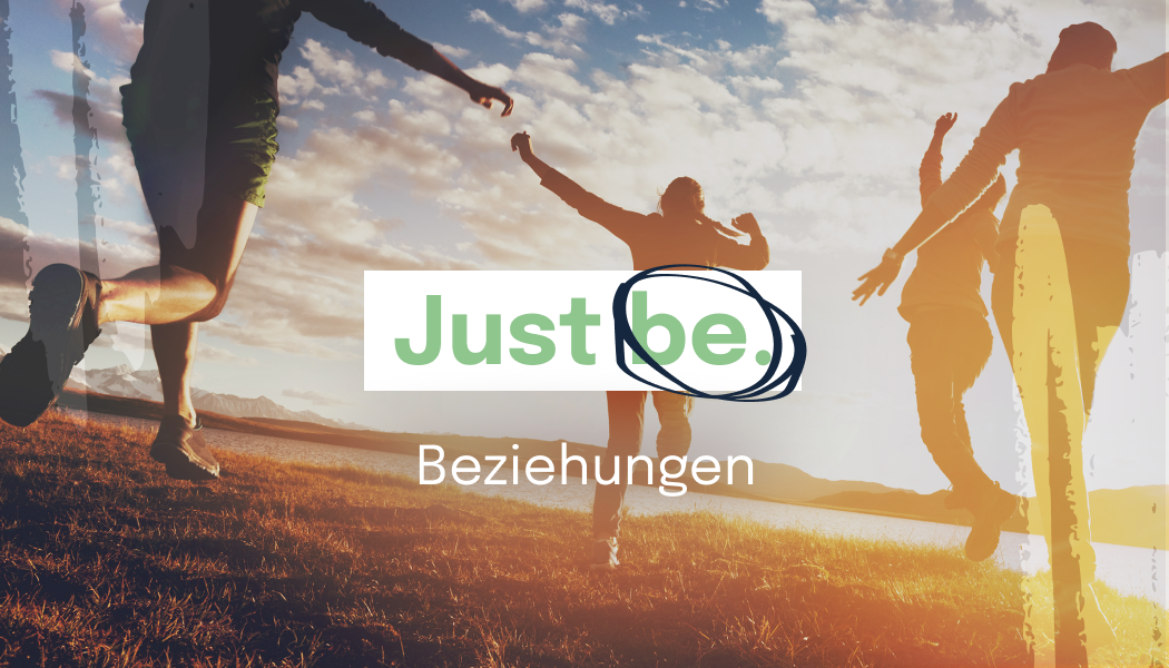 Just be. – Beziehungen