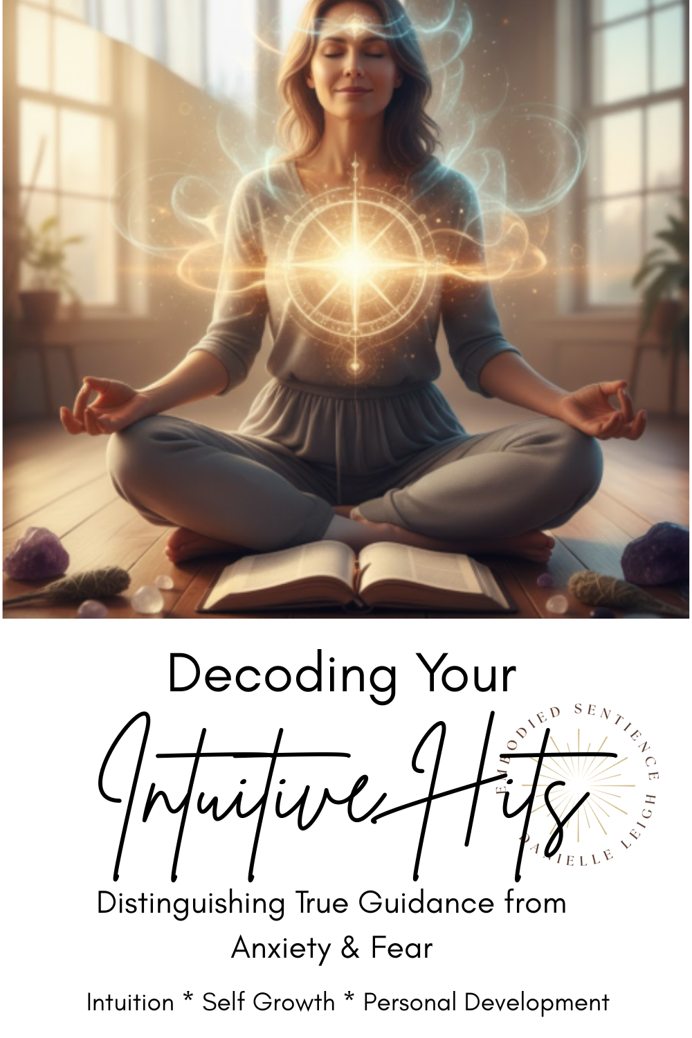 Decoding Your Intuitive Hits: Distinguishing True Guidance from Anxiety and Fear