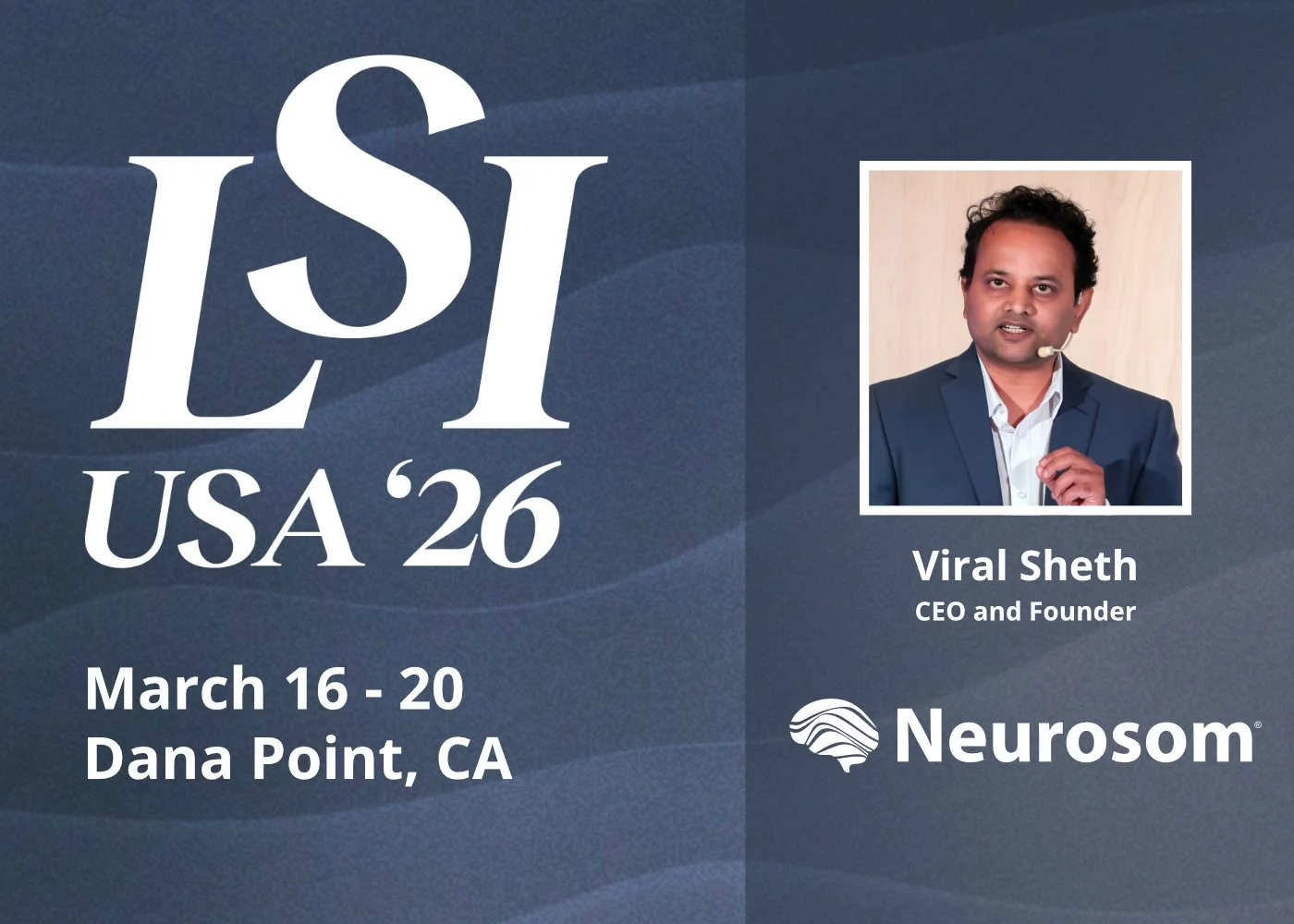 Neurosom's CEO and founder, Viral Sheth, is excited to present at LSI'26 USA next week.
