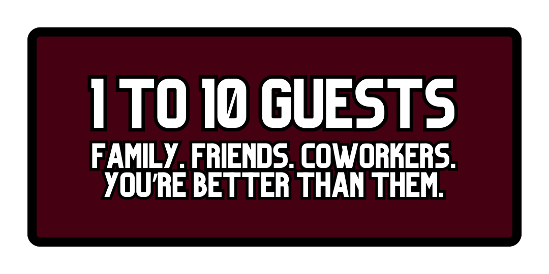 A bold rectangular sign with a dark red background and black border displaying the message: "1 to 10 GUESTS Family, Friends, Coworkers. You're better than them."