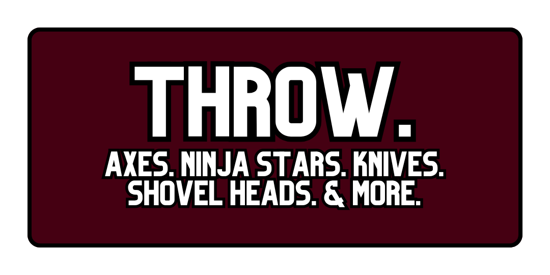 Bold advertisement displaying the word 'THROW.' with a list of items including axes, ninja stars, knives, shovel heads, and more.
