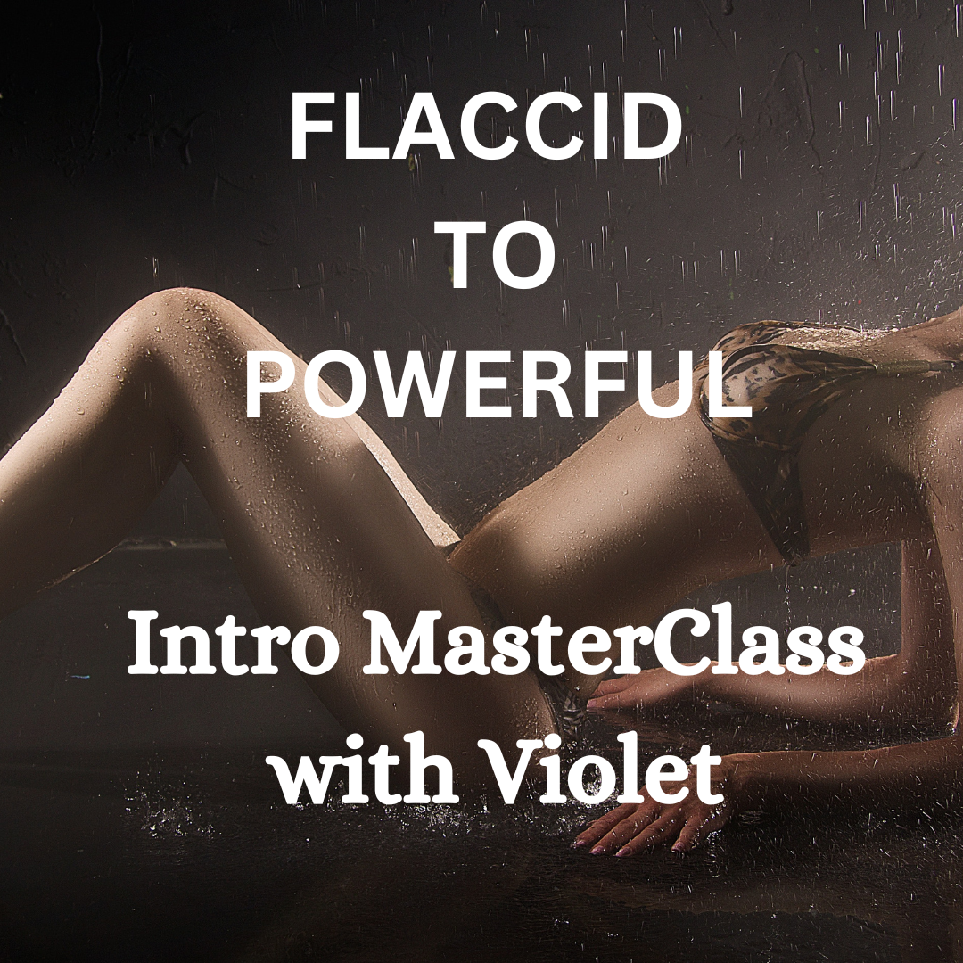 Flaccid to Powerful Intro Masterclass with Violet
