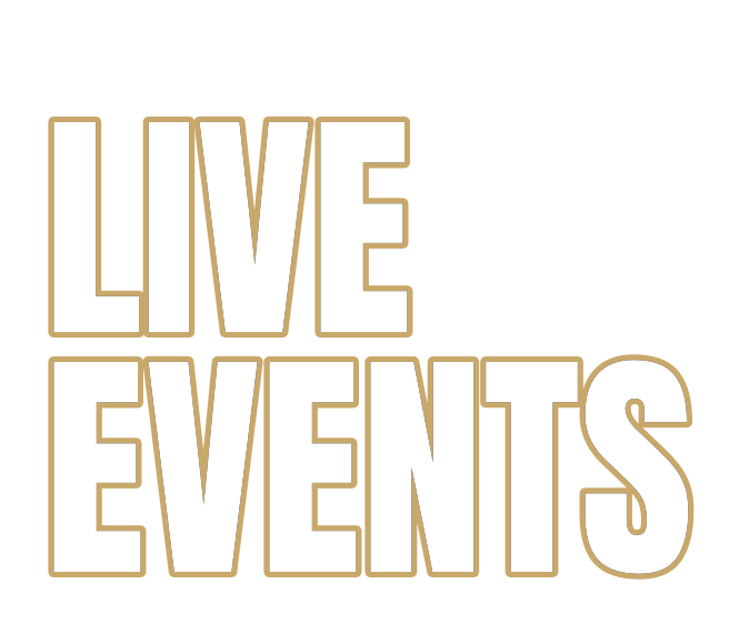 Black background with gold outline text that reads 'LIVE EVENTS'.