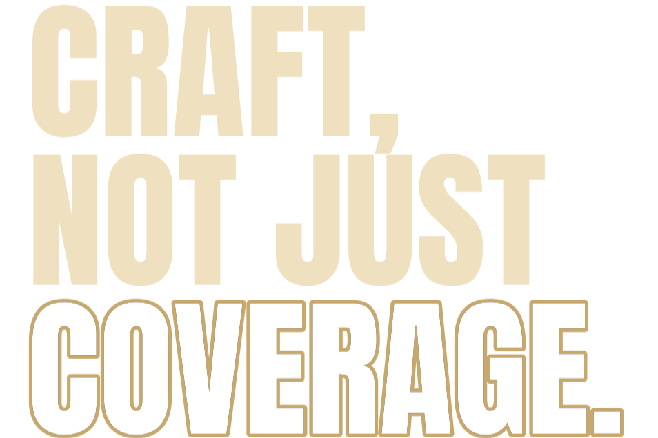 Text graphic that says 'Craft, not just coverage.' with a black background and beige and black text.