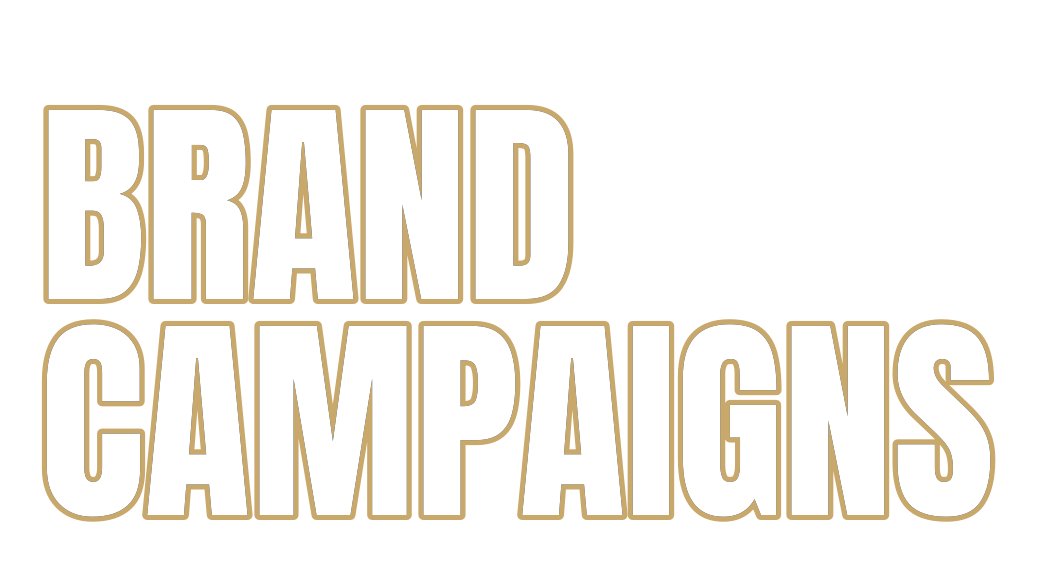 Text reading 'BRAND CAMPAIGNS' with a black background and gold outline letters.