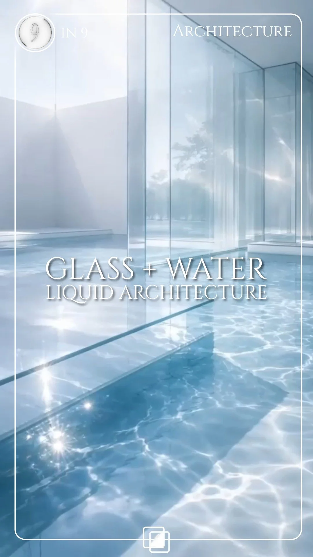 IN 9+ — GLASS + WATER - LIQUID ARCHITECTURE