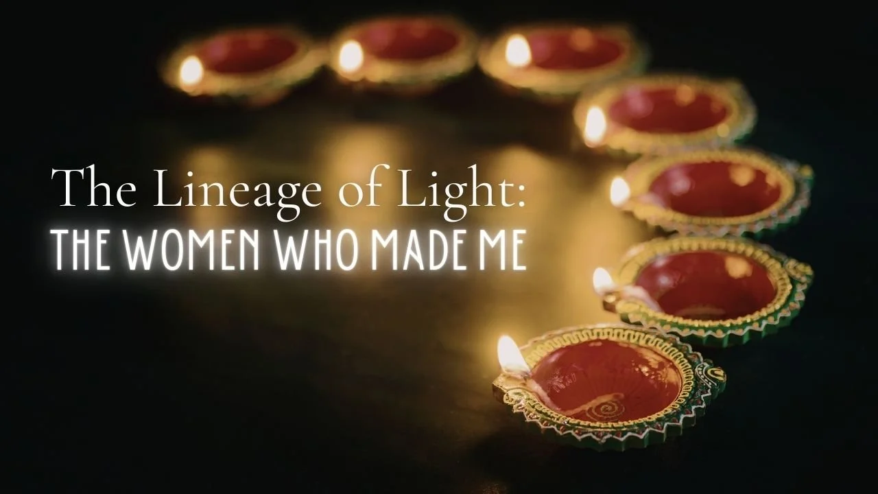 The Lineage of Light: The Women Who Made Me