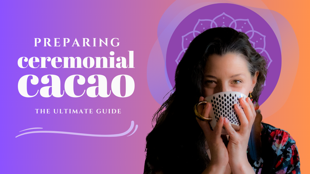 How to Prepare Ceremonial Cacao at Home: My Recipe and Ritual