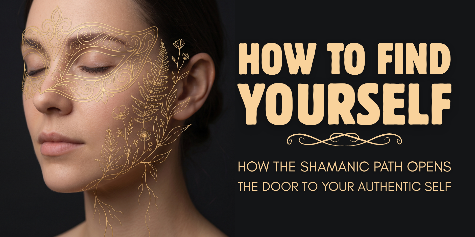 How to Find Yourself: How the Shamanic Path Opens the Door to Your Authentic Self