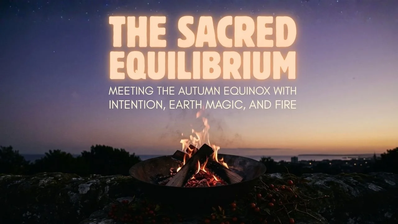 The Sacred Equilibrium: Meeting the Autumn Equinox with Intention, Earth Magic, and Fire
