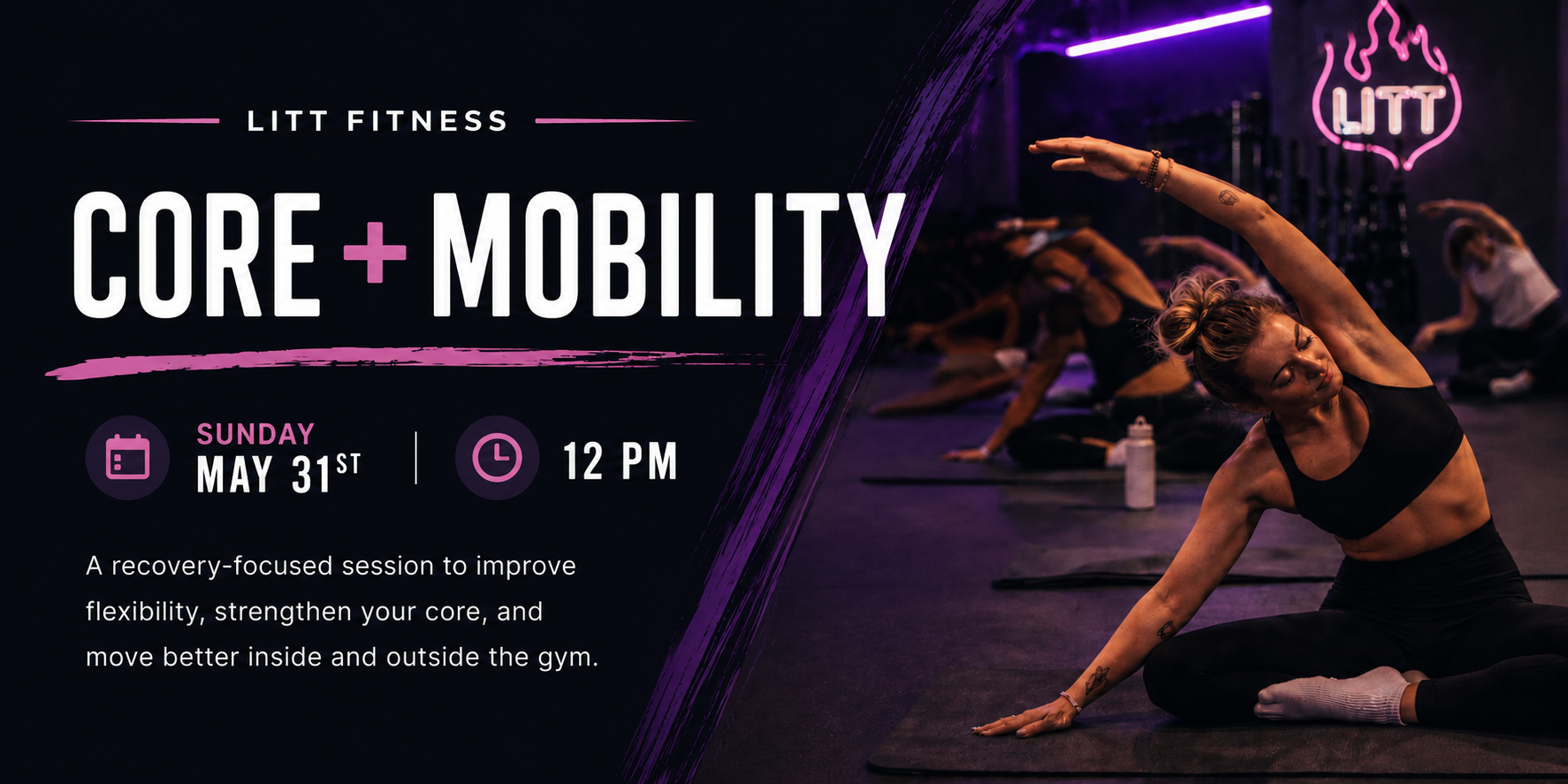 A fitness event poster for a session titled 'Core + Mobility' at Litt Fitness. The event is scheduled for Sunday, May 31st at 12 PM, focusing on improving flexibility, strengthening the core, and enhancing movement inside and outside the gym. The poster features a woman stretching in a black sports bra and leggings in a dimly lit gym with purple neon lighting and other participants in the background.