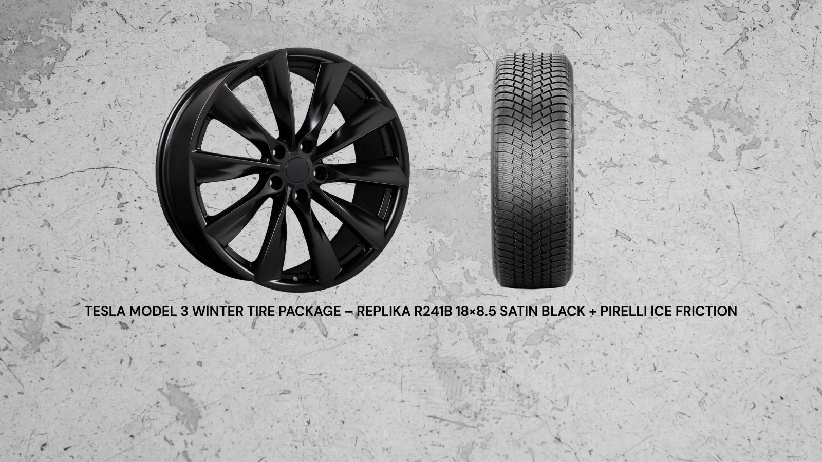 Tesla Model 3 Winter Tire Package – Replika R241B 18×8.5 Satin Black + Pirelli Ice Friction
