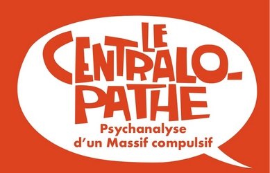 LE CENTRALOPATHE - Conférence théâtrale musicalisée.