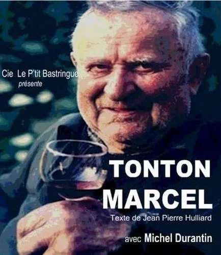 "Tonton Marcel" de Jean-Pierre Huliard avec Michel Durantin de la Cie  Le p'tit Bastringue