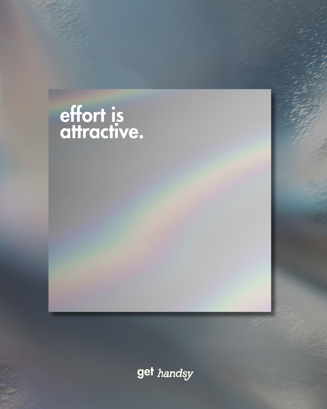 A pastel-colored background with a square overlay displaying the text 'effort is attractive.' and the phrase 'get handsy' at the bottom.