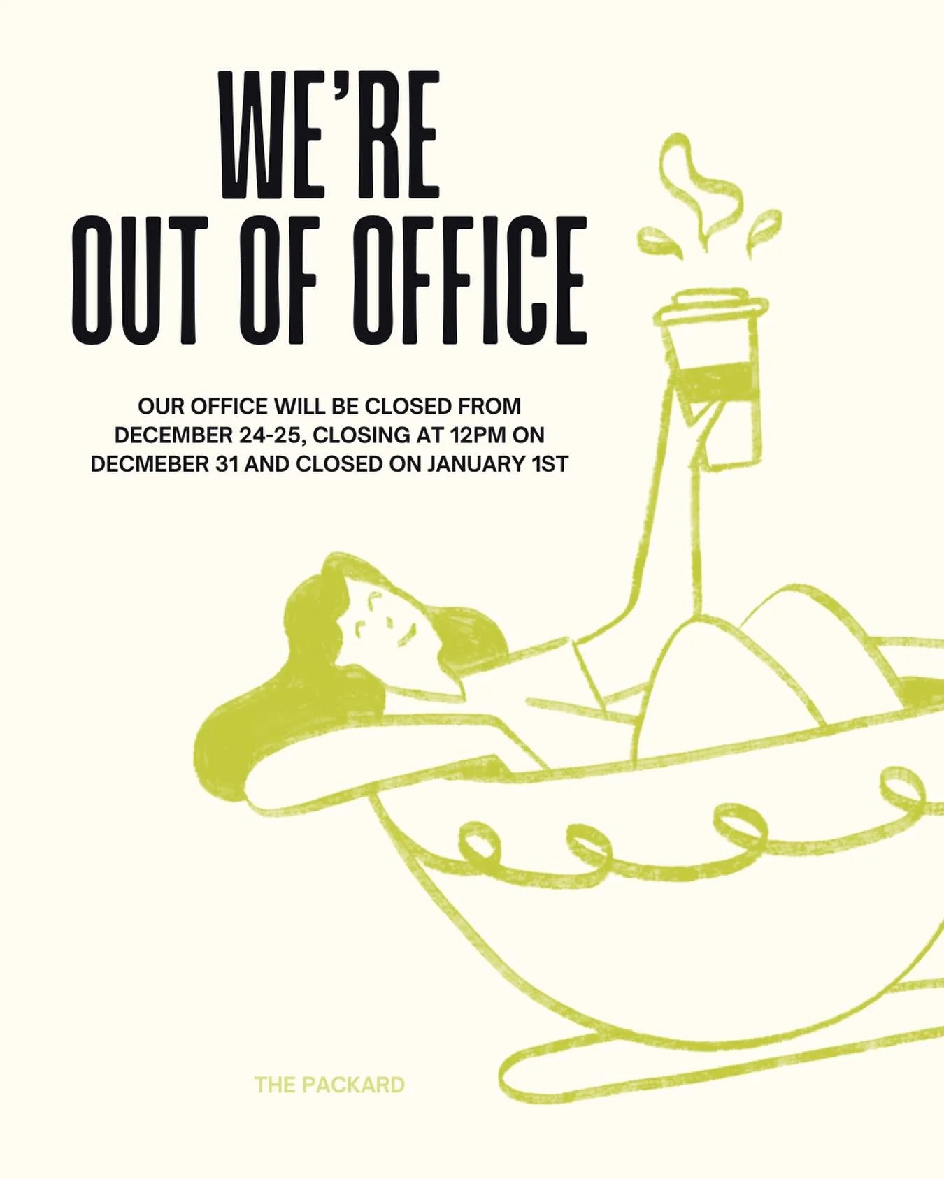 Sipping, resting, and resetting 🎄☕️
We&rsquo;ll be out of the office December 24&ndash;25, closing at 12PM on December 31, and closed January 1. See you in the new year!