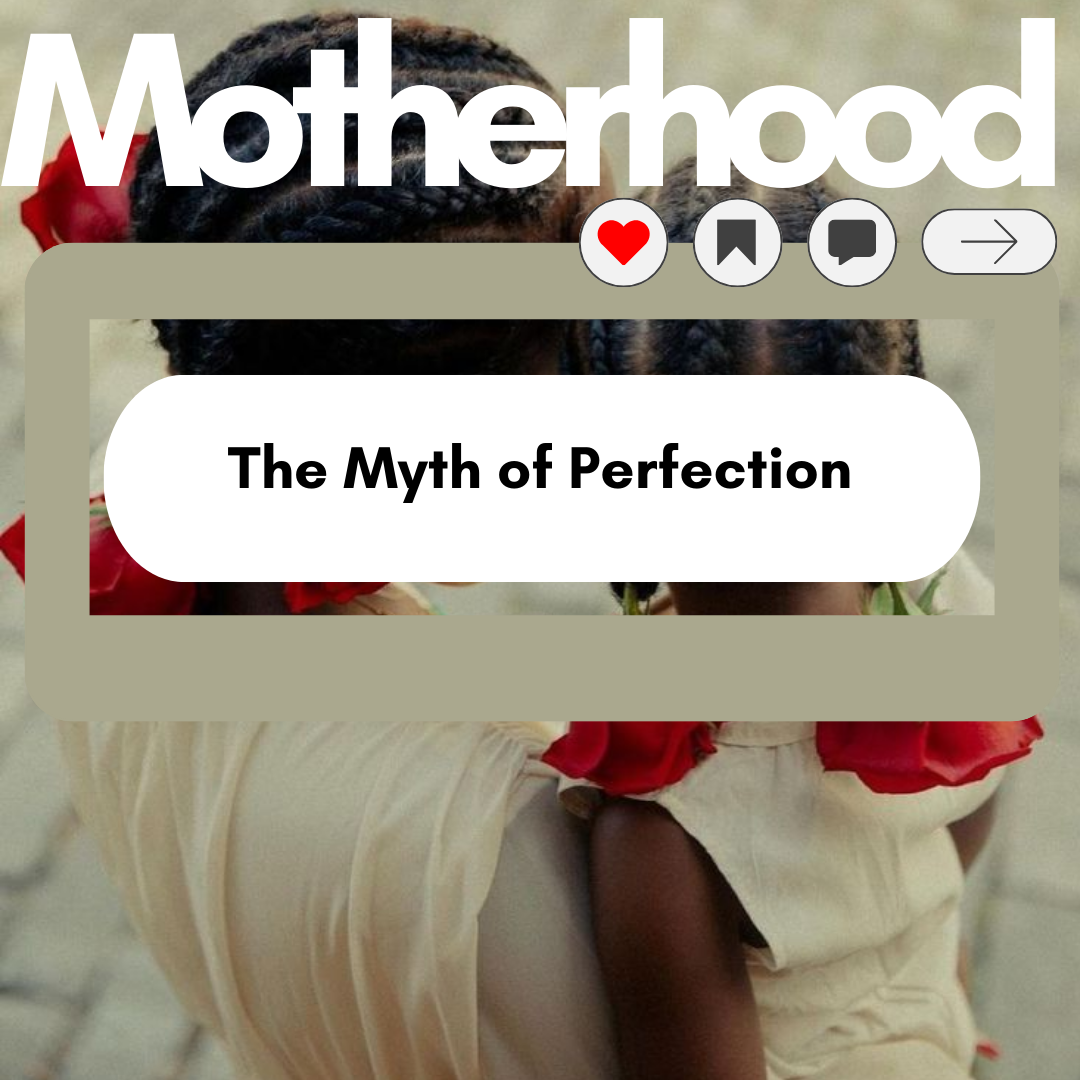 The Weight of Care; Motherhood and the Myth of Perfection