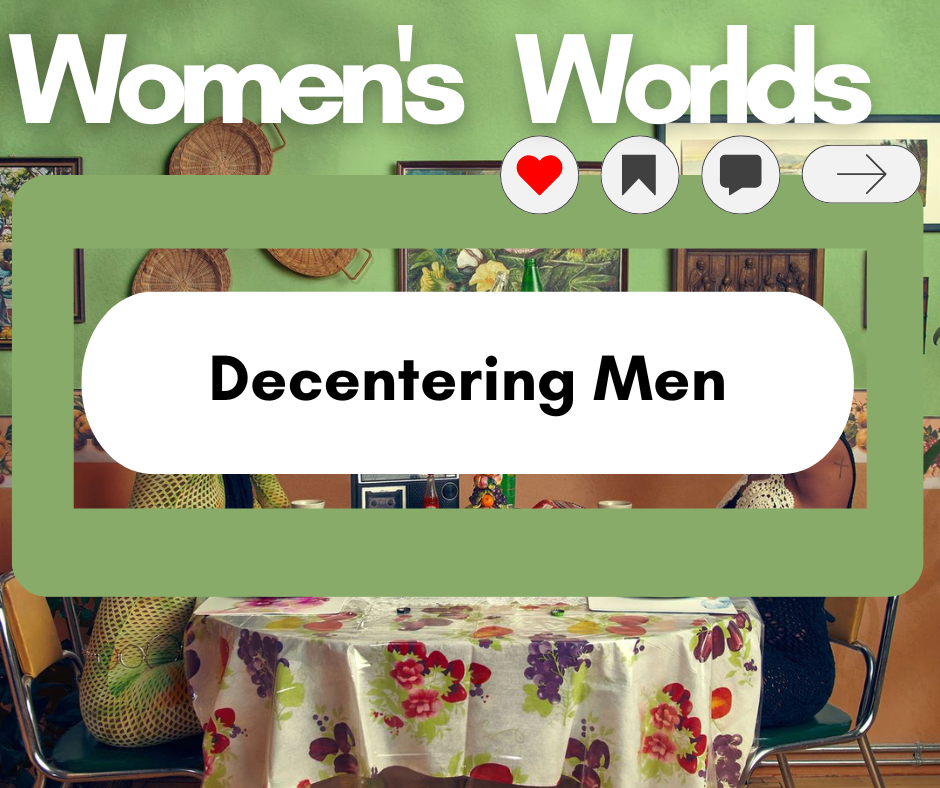 Decentering Men & Recentering Women’s Relationships