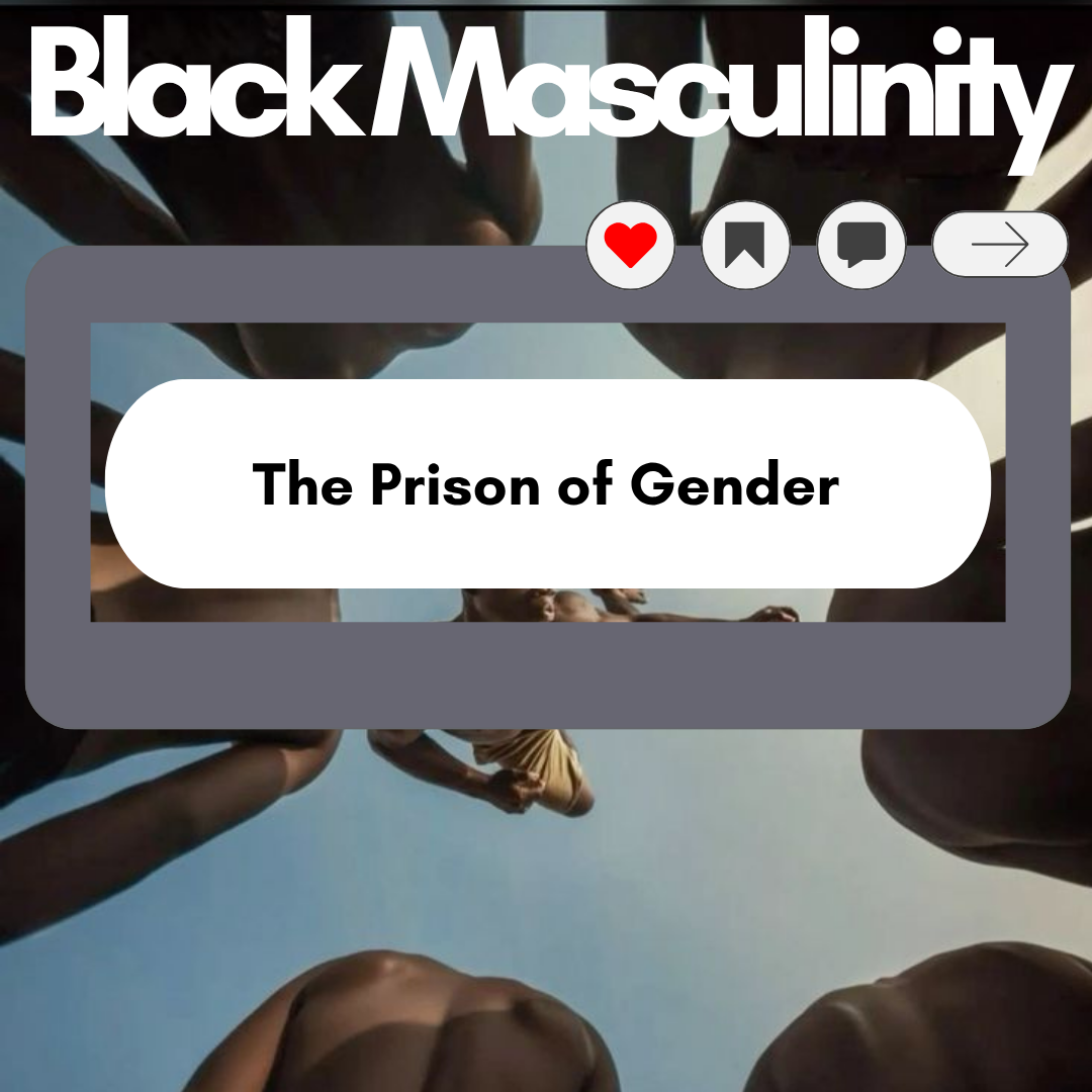 Black Masculinity & The Prison of Gender