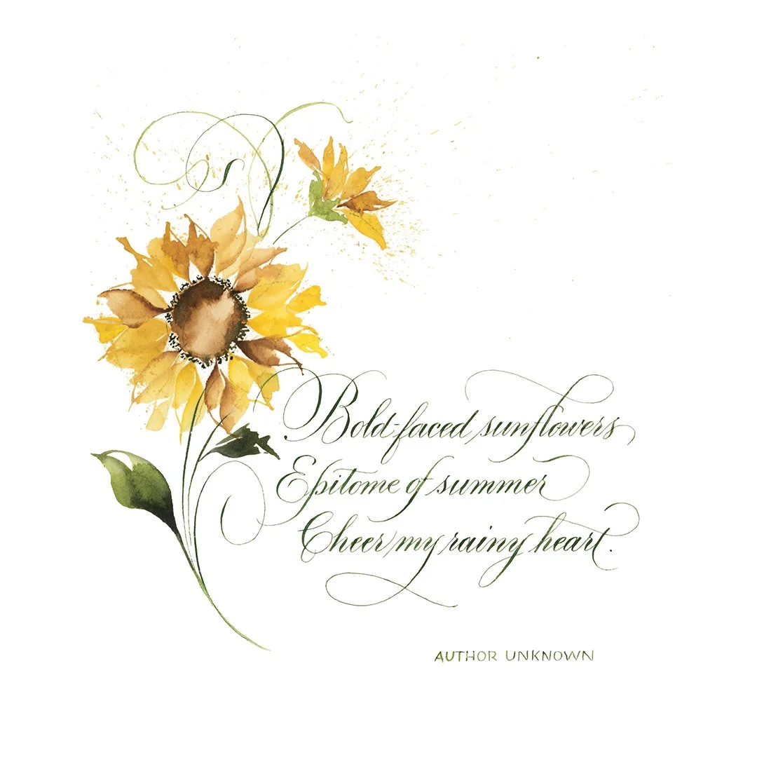 Artist: Pat Blair
Instagram: patblair
Website: patblaircalligraphy.com
SUNFLOWER POETRY
The artwork is a delicate watercolor painting featuring vibrant sunflowers with warm yellow petals and a rich brown center. The flowers are elegantly accompanied 