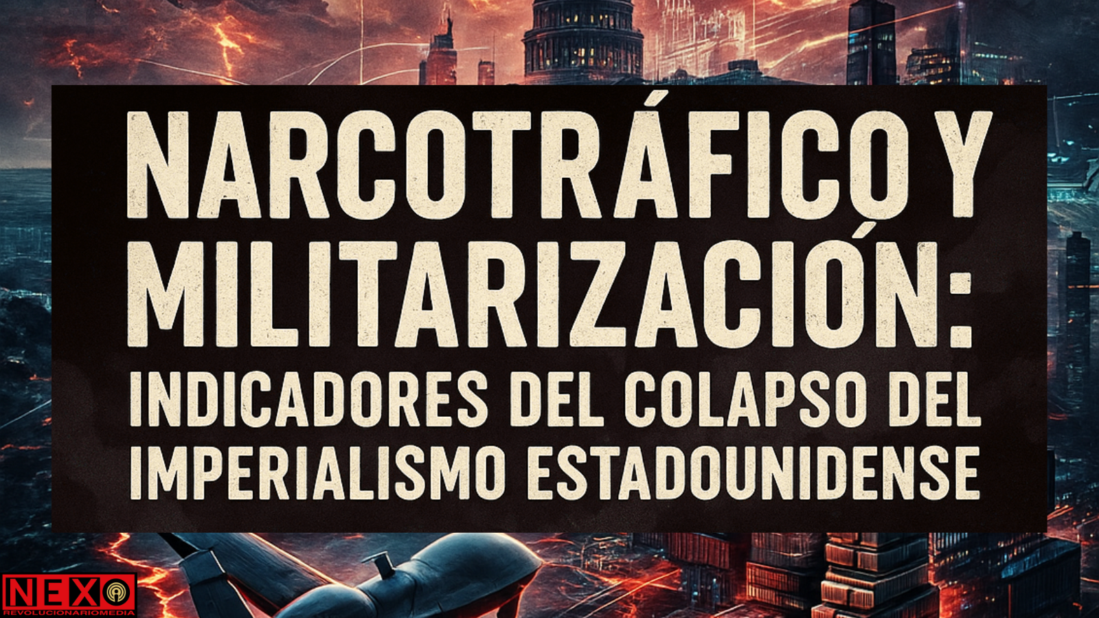 Narcotráfico y militarización: indicadores del colapso del imperialismo estadounidense